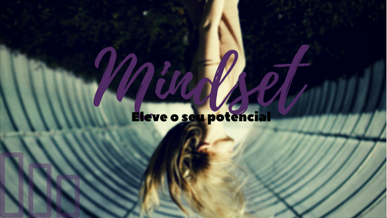 Mindset: Eleve o seu Potencial